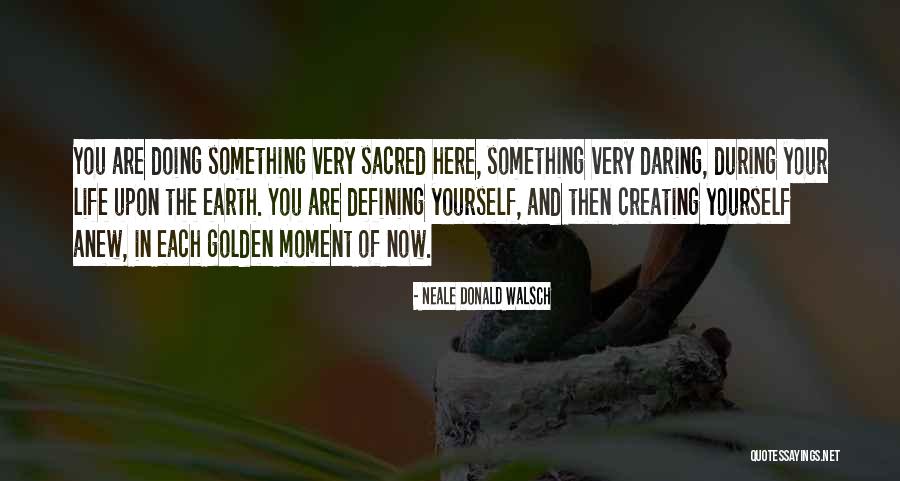 Golden Moment Quotes By Neale Donald Walsch Golden Moment Quotes By Neale Donald Walsch