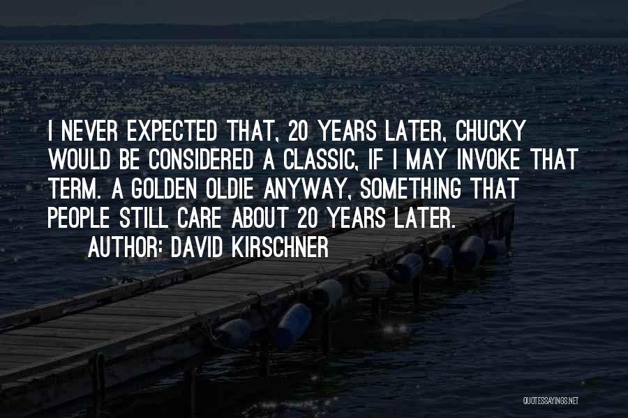 Golden Oldie Quotes By David Kirschner