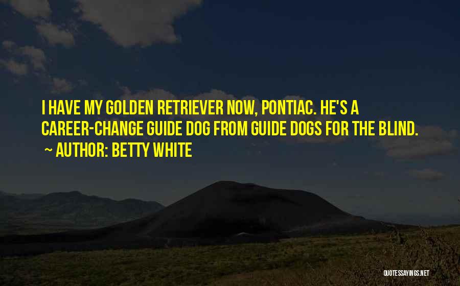 Golden Retriever Quotes By Betty White