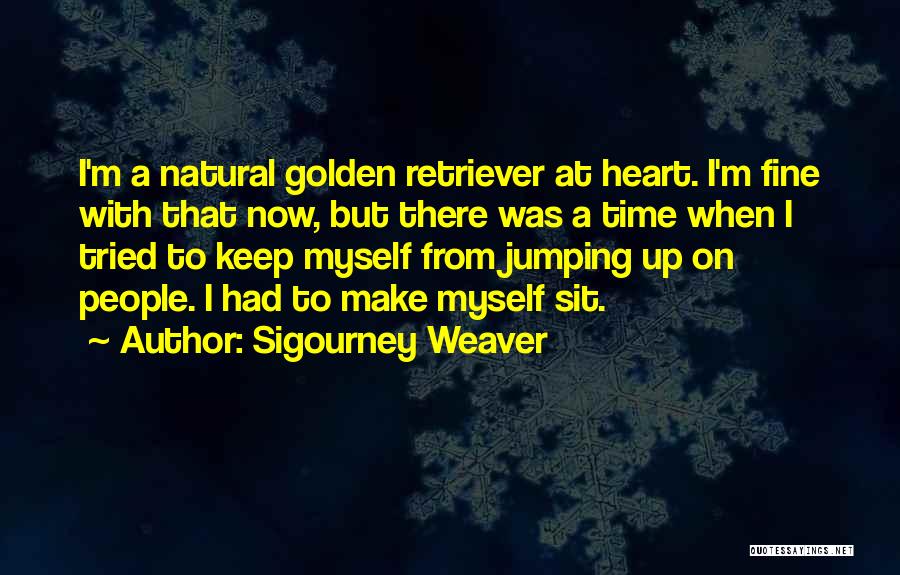 Golden Retriever Quotes By Sigourney Weaver