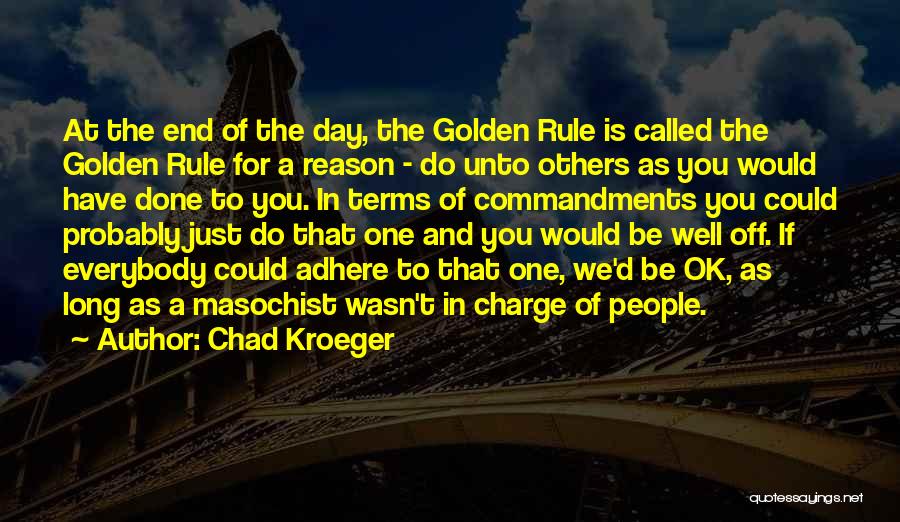 Golden Rule Quotes By Chad Kroeger