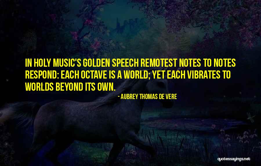Golden World Quotes By Aubrey Thomas De Vere Golden World Quotes By Aubrey Thomas De Vere