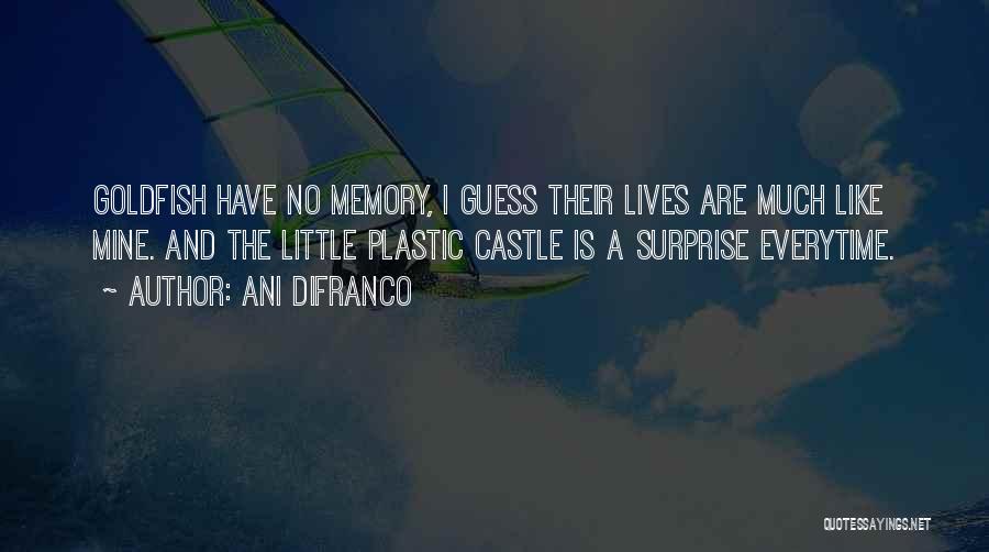 Goldfish Memory Quotes By Ani DiFranco