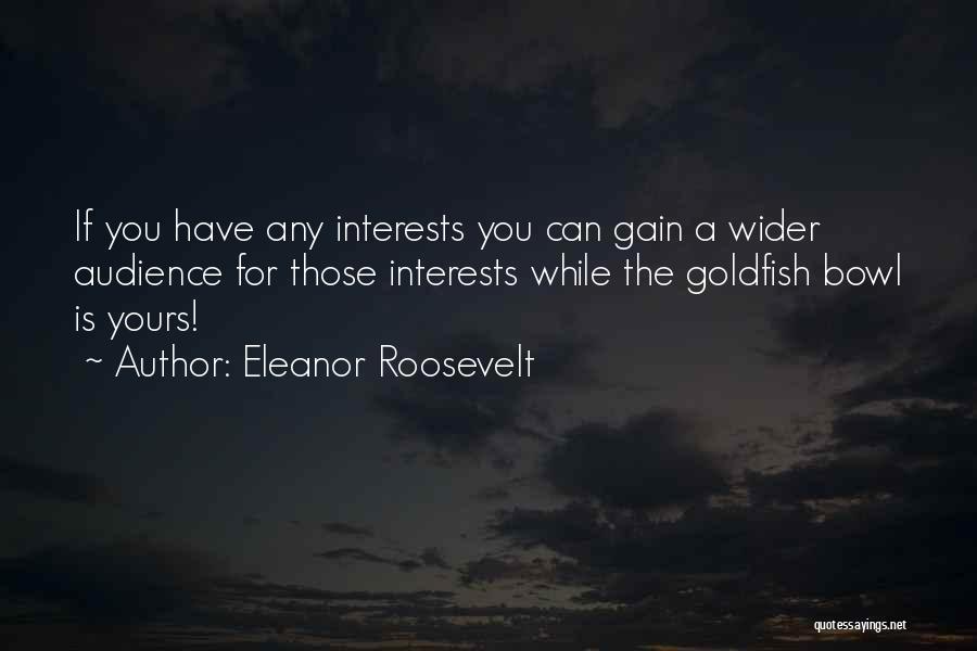 Goldfish Quotes By Eleanor Roosevelt