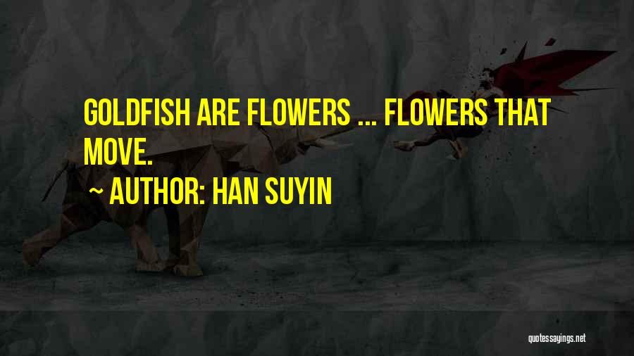 Goldfish Quotes By Han Suyin