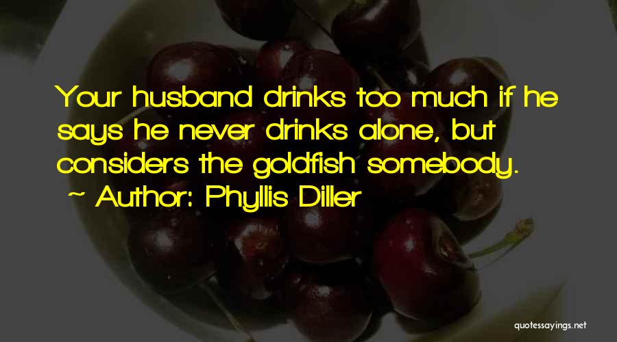 Goldfish Quotes By Phyllis Diller