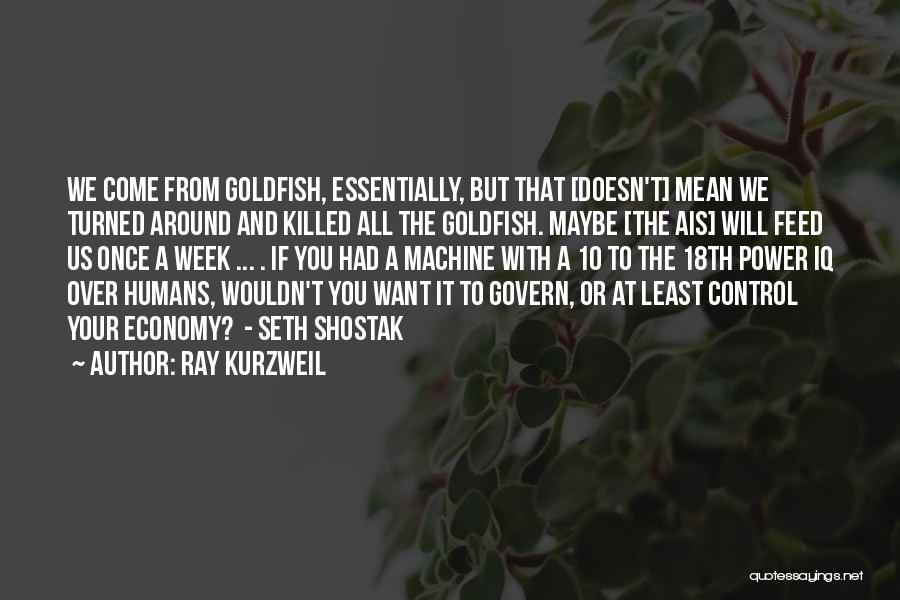 Goldfish Quotes By Ray Kurzweil