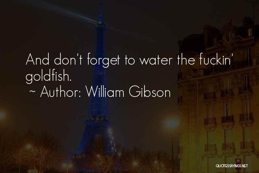 Goldfish Quotes By William Gibson