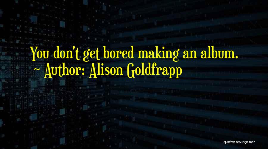 Goldfrapp Quotes By Alison Goldfrapp
