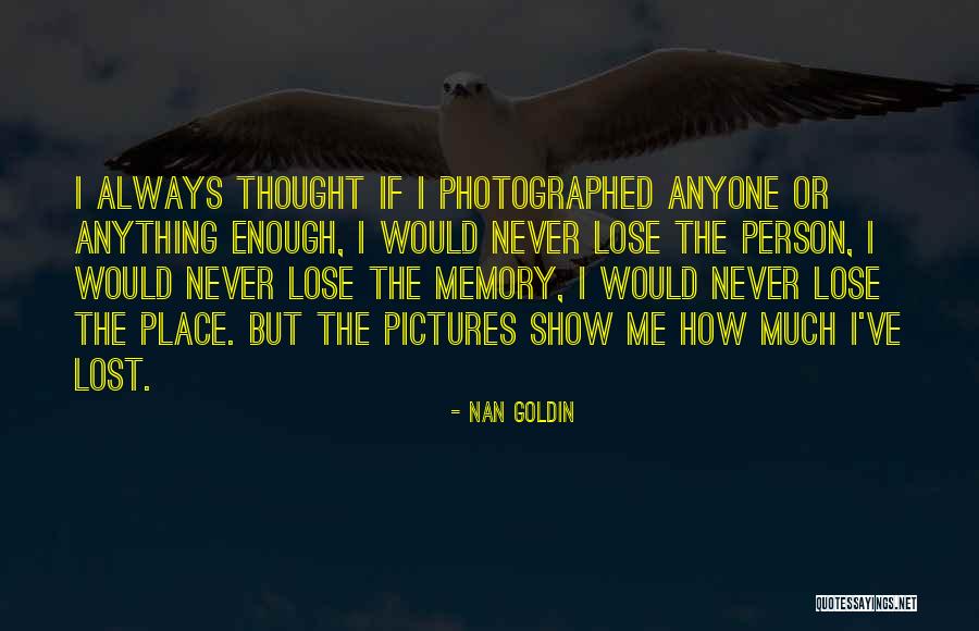 Goldin Quotes By Nan Goldin Goldin Quotes By Nan Goldin