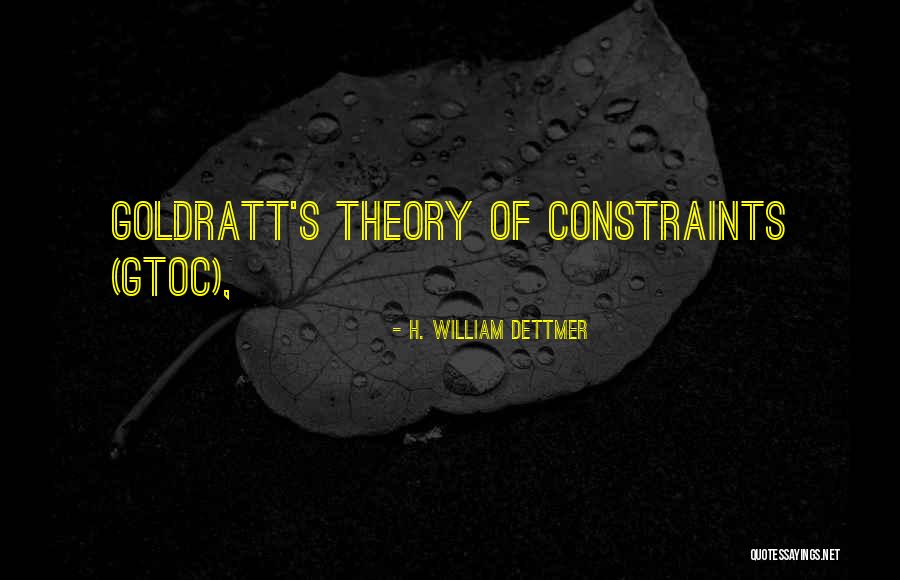 Goldratt Theory Of Constraints Quotes By H. William Dettmer