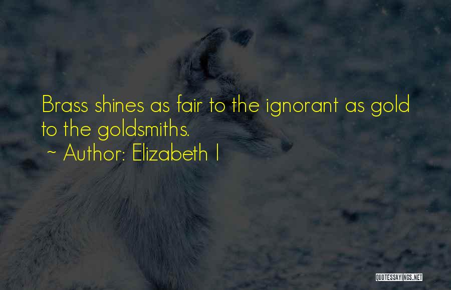 Goldsmiths Quotes By Elizabeth I