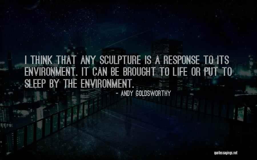 Goldsworthy Sculpture Quotes By Andy Goldsworthy Goldsworthy Sculpture Quotes By Andy Goldsworthy