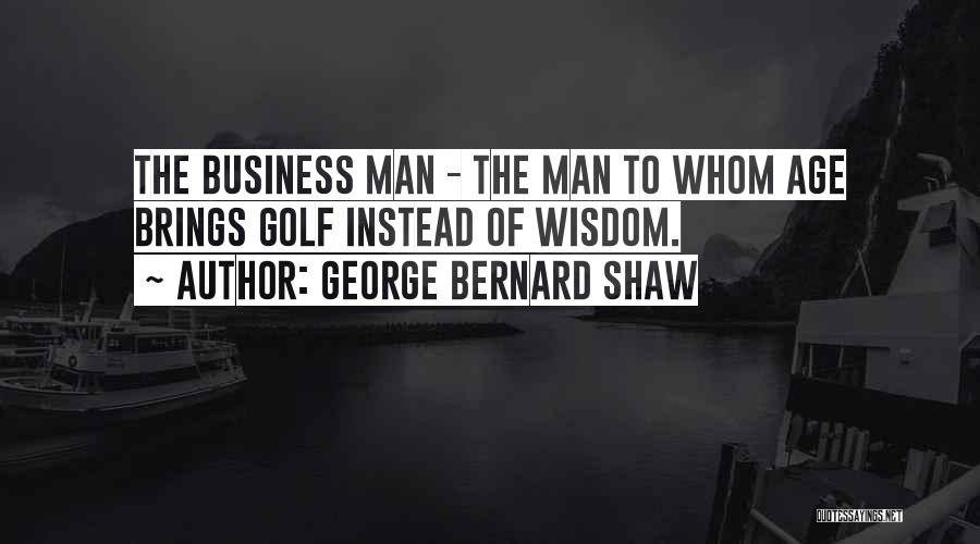 Golf And Business Quotes By George Bernard Shaw
