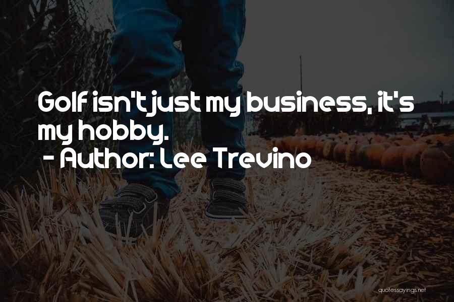 Golf And Business Quotes By Lee Trevino