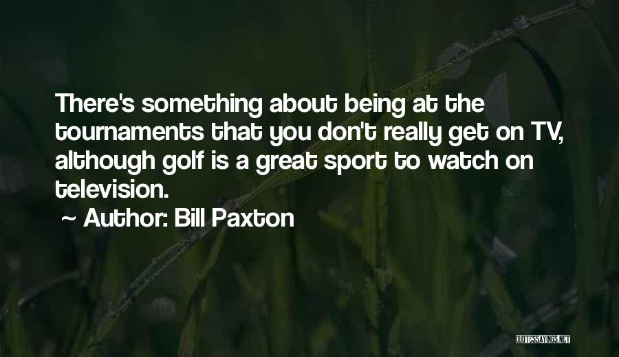 Golf Being A Sport Quotes By Bill Paxton