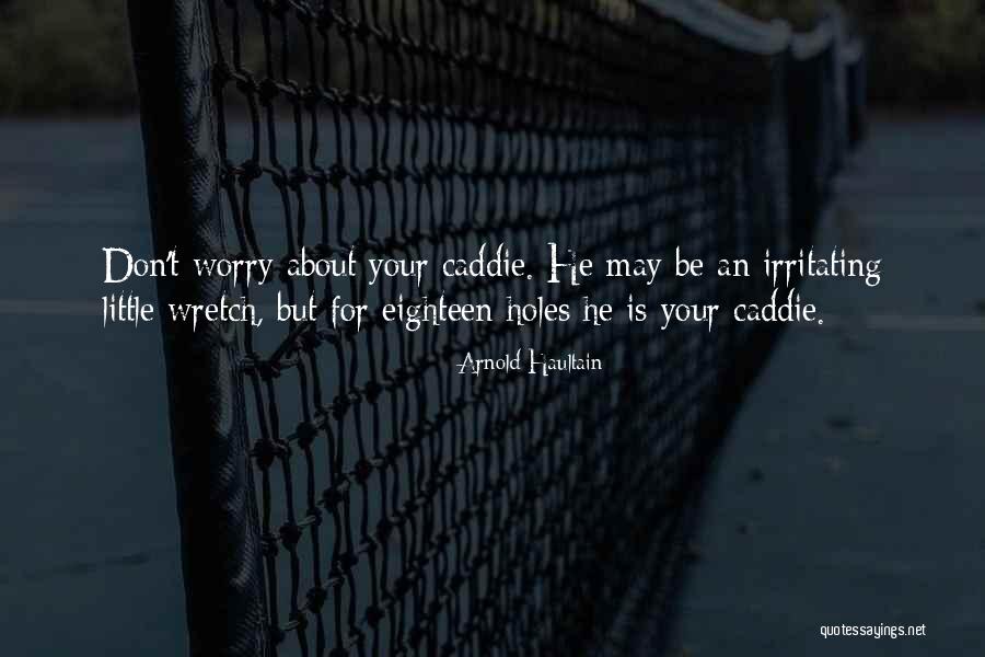 Golf Caddie Quotes By Arnold Haultain Golf Caddie Quotes By Arnold Haultain