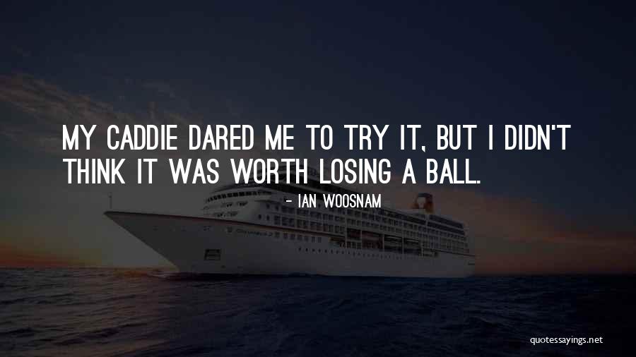 Golf Caddie Quotes By Ian Woosnam Golf Caddie Quotes By Ian Woosnam