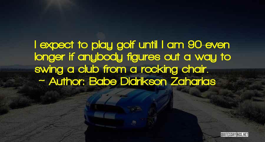 Golf Club Quotes By Babe Didrikson Zaharias