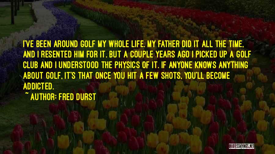 Golf Club Quotes By Fred Durst