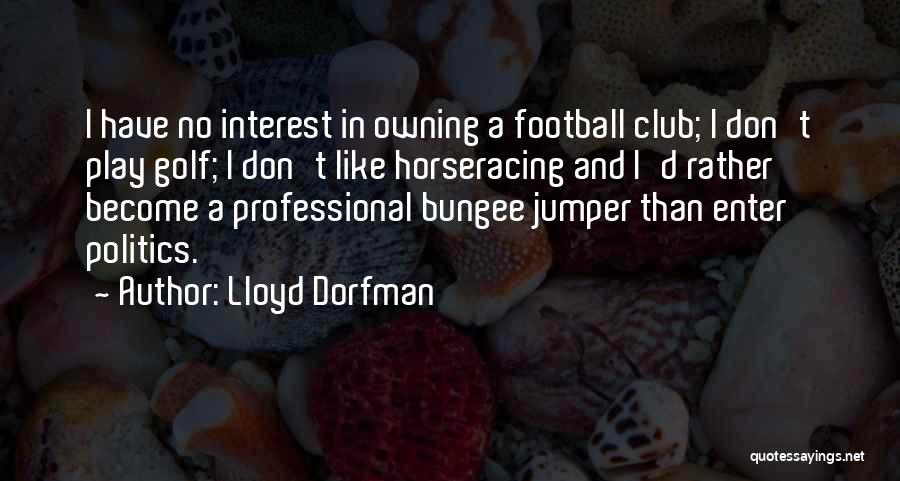 Golf Club Quotes By Lloyd Dorfman