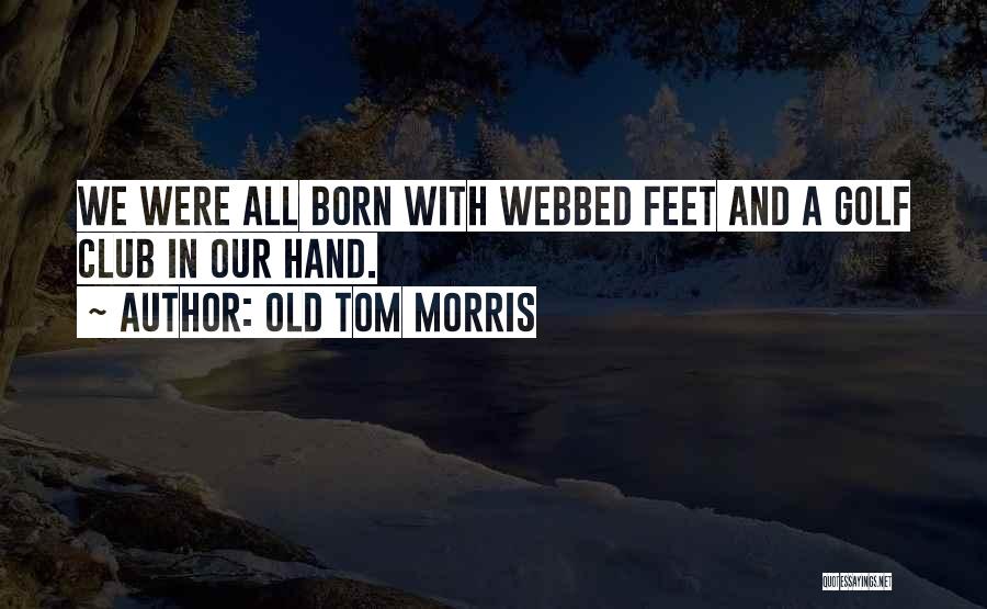 Golf Club Quotes By Old Tom Morris