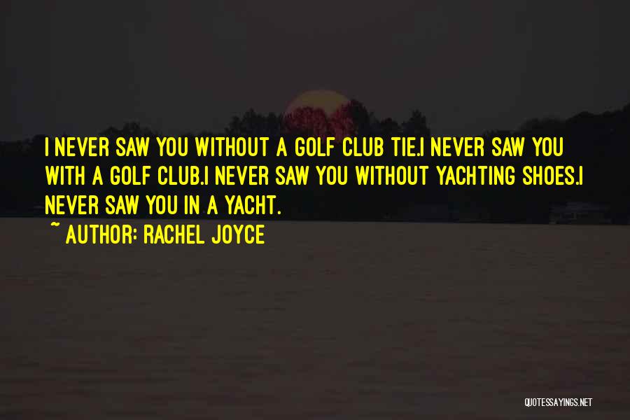 Golf Club Quotes By Rachel Joyce