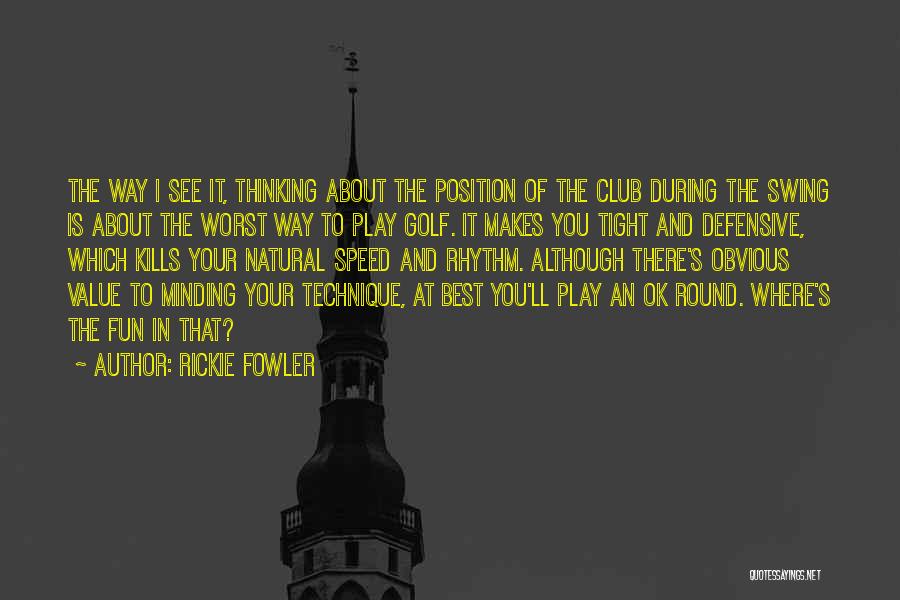 Golf Club Quotes By Rickie Fowler