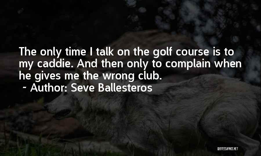 Golf Club Quotes By Seve Ballesteros