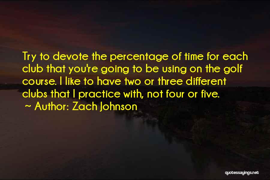 Golf Club Quotes By Zach Johnson