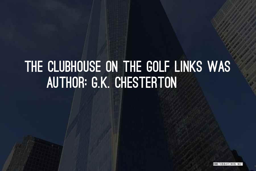 Golf Clubhouse Quotes By G.K. Chesterton