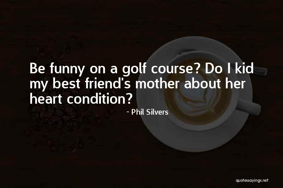 Golf Course Funny Quotes By Phil Silvers