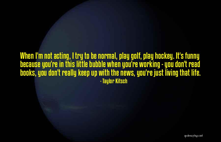 Golf Course Funny Quotes By Taylor Kitsch Golf Course Funny Quotes By Taylor Kitsch