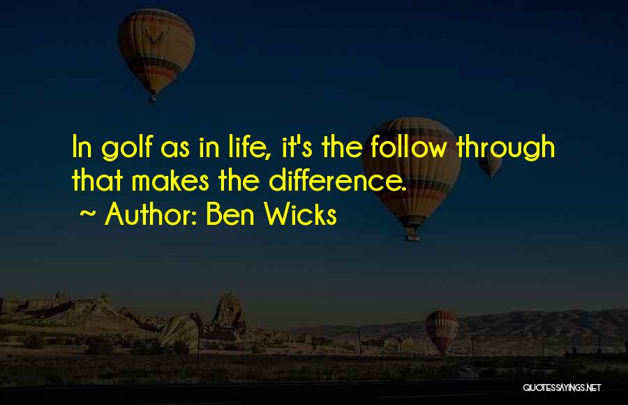 Golf Follow Through Quotes By Ben Wicks