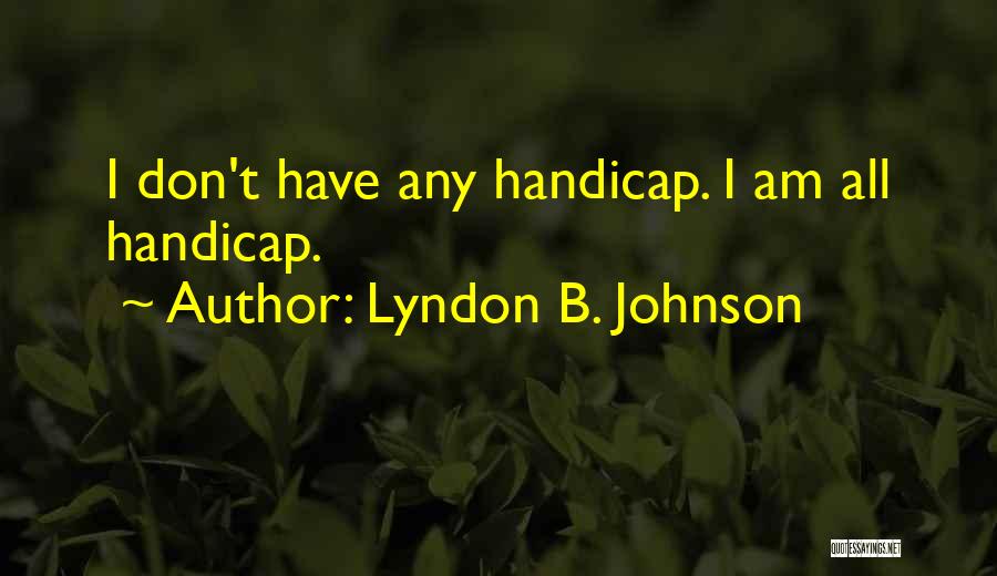 Golf Handicap Quotes By Lyndon B. Johnson