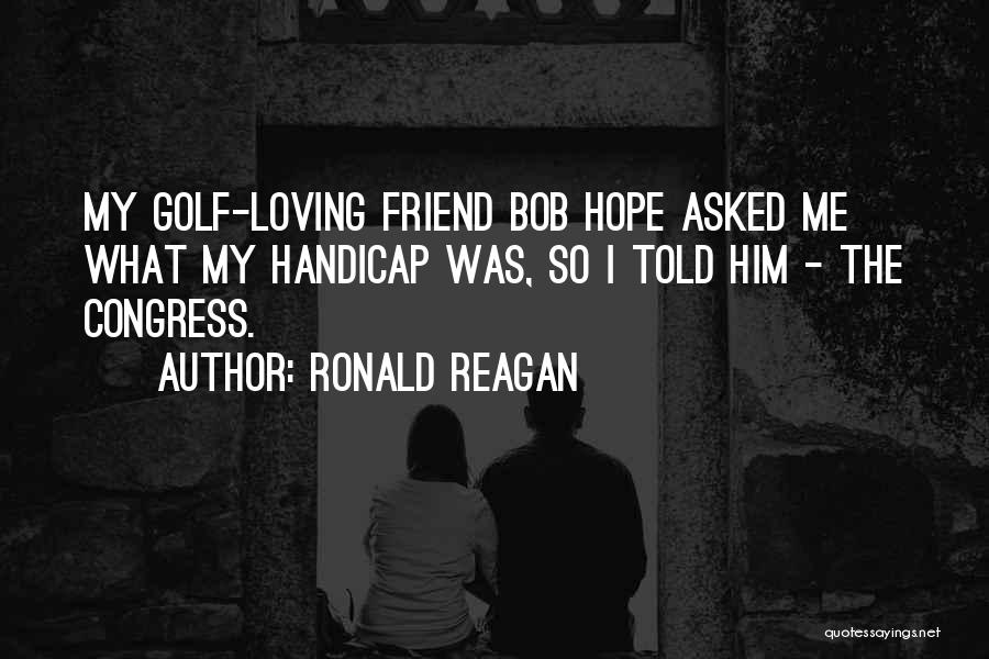 Golf Handicap Quotes By Ronald Reagan