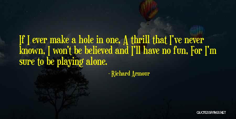 Golf Hole In One Quotes By Richard Armour Golf Hole In One Quotes By Richard Armour