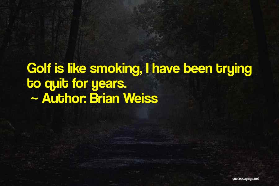 Golf Is Quotes By Brian Weiss