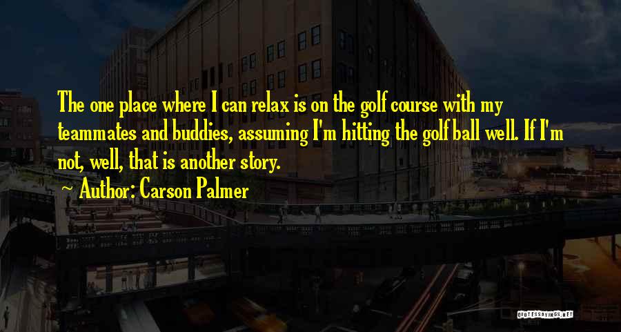 Golf Is Quotes By Carson Palmer