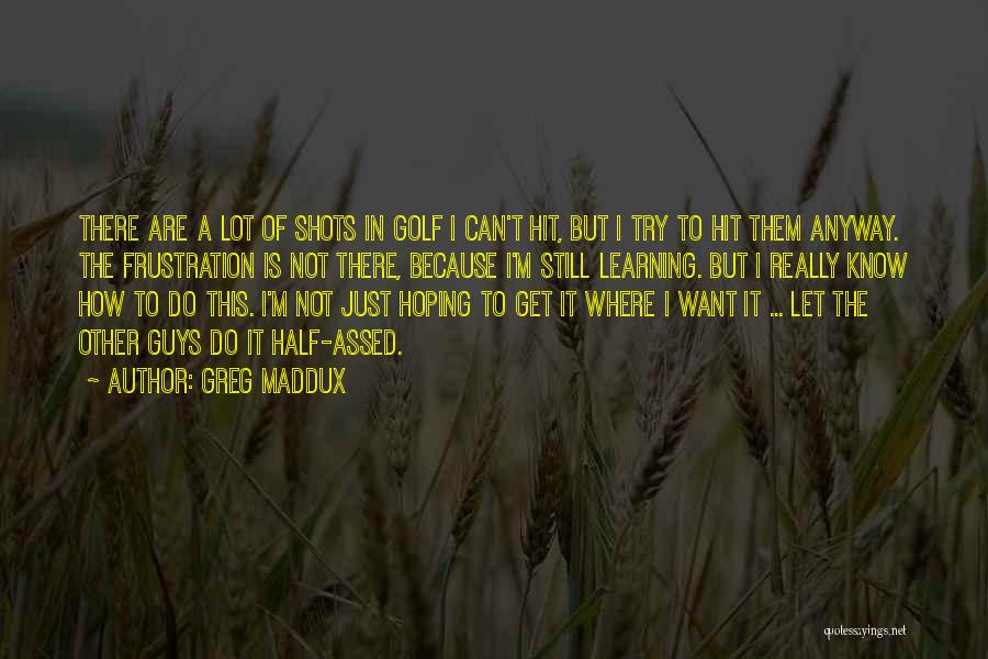Golf Is Quotes By Greg Maddux