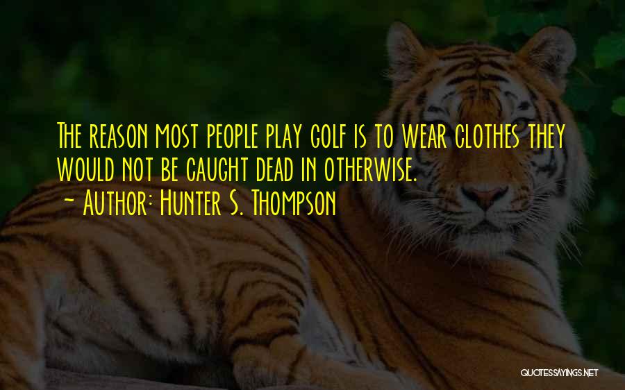 Golf Is Quotes By Hunter S. Thompson