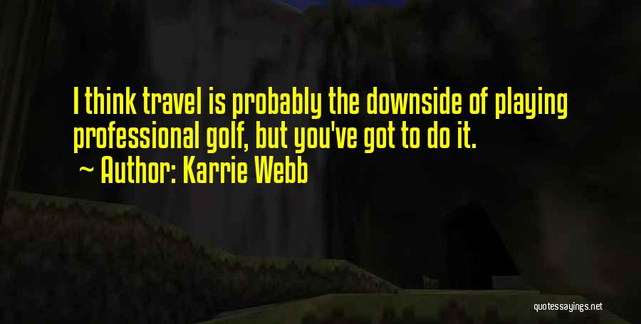 Golf Is Quotes By Karrie Webb