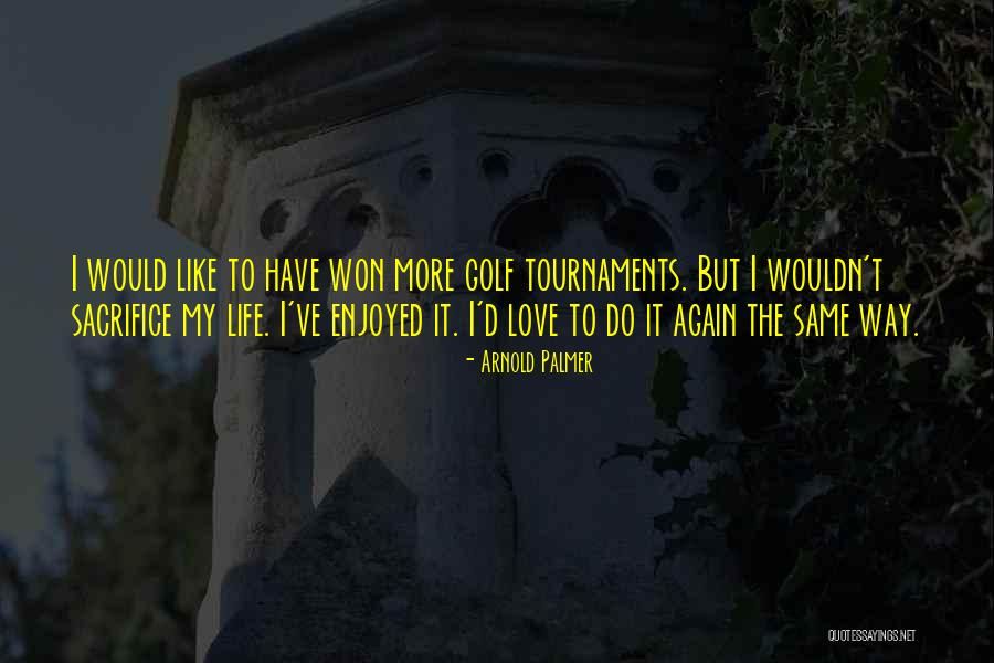 Golf Love Quotes By Arnold Palmer Golf Love Quotes By Arnold Palmer