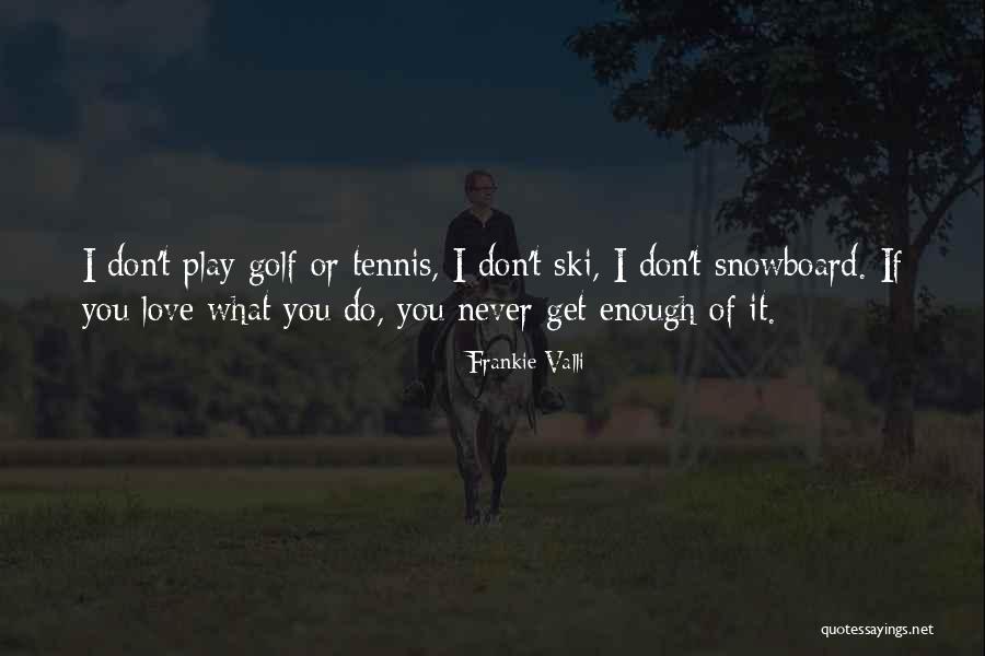 Golf Love Quotes By Frankie Valli Golf Love Quotes By Frankie Valli