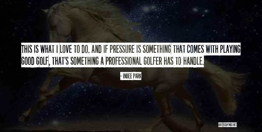 Golf Love Quotes By Inbee Park Golf Love Quotes By Inbee Park