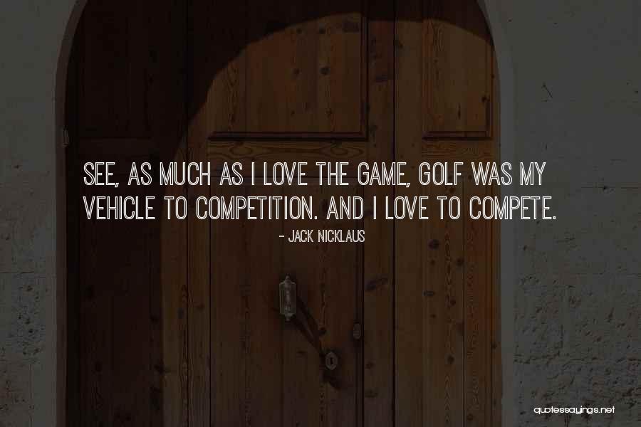 Golf Love Quotes By Jack Nicklaus Golf Love Quotes By Jack Nicklaus