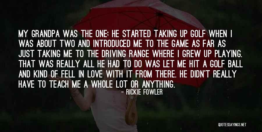 Golf Love Quotes By Rickie Fowler Golf Love Quotes By Rickie Fowler