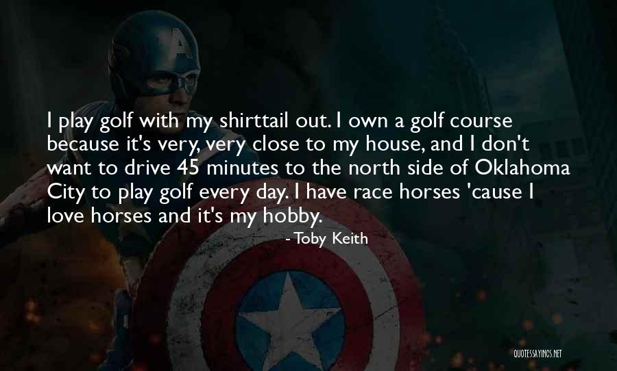 Golf Love Quotes By Toby Keith Golf Love Quotes By Toby Keith