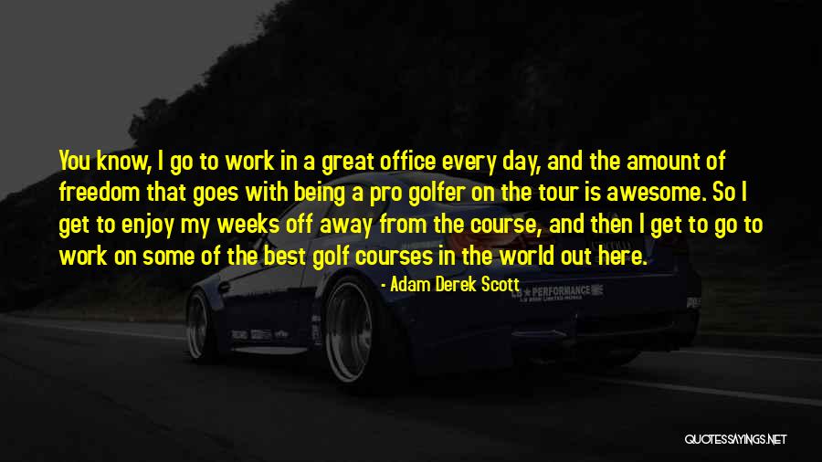 Golf Pro Quotes By Adam Derek Scott Golf Pro Quotes By Adam Derek Scott