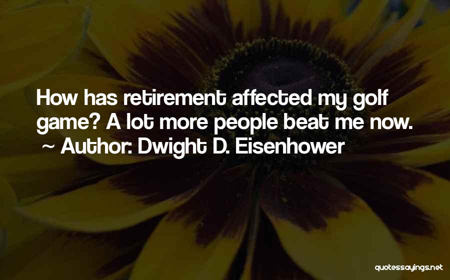 Golf Retirement Quotes By Dwight D. Eisenhower